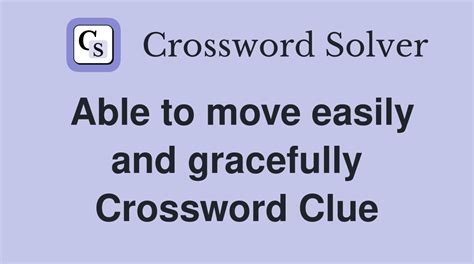 able to move easily crossword clue|Able to move easily and gracefully NYT crossword clue .